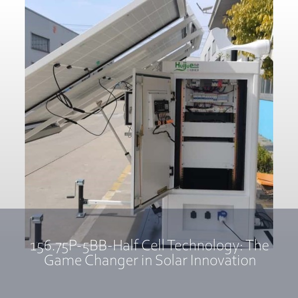 156.75P-5BB-Half Cell Technology: The Game Changer in Solar Innovation